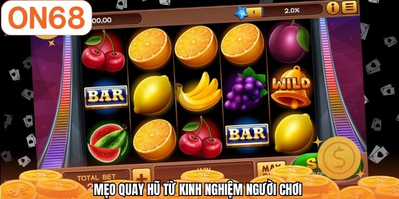 Mẹo quay hũ từ kinh nghiệm người chơi 